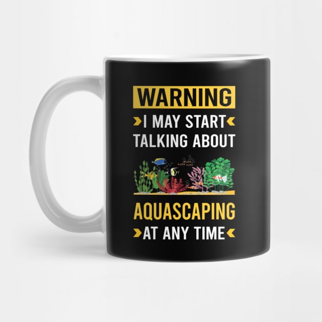 Warning Aquascaping Aquascape Aquascaper by Good Day